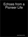 Echoes from a Pioneer Life