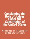 Considering the Role of Judges Under the Constitution of the United States