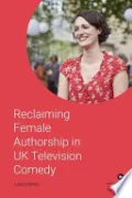 Reclaiming Female Authorship in Contemporary UK Television Comedy