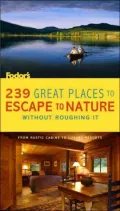 Fodor's 239 Great Places To Escape to Nature Without Roughing It: From Rustic Cabins To Luxury Resorts