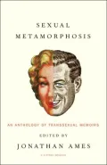 Sexual Metamorphosis: An Anthology of Transsexual Memoirs