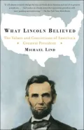What Lincoln Believed: The Values and Convictions of America's Greatest President
