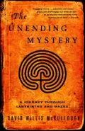 The Unending Mystery : A Journey Through Labyrinths and Mazes