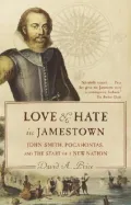 Love and Hate in Jamestown : John Smith, Pocahontas, and the Start of a New Nation