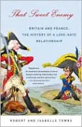That Sweet Enemy: Britain and France: the History of a Love-Hate Relationship