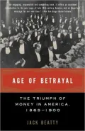 Age of Betrayal: The Triumph of Money in America, 1865-1900