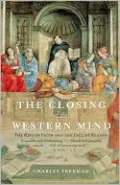 The Closing of the Western Mind: The Rise of Faith and the Fall of Reason