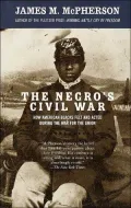 The Negro's Civil War: How American Blacks Felt and Acted during the War for the Union