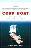 Cork Boat: A True Story of the Unlikeliest Boat Ever Built