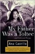 My Father Was a Toltec: And Selected Poems