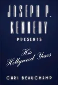 Joseph P. Kennedy Presents: His Hollywood Years