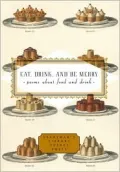 Eat, Drink, and Be Merry: Poems about Food and Drink