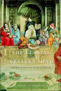 The Closing of the Western Mind: The Rise of Faith and the Fall of Reason
