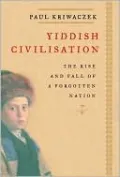 Yiddish Civilization: The Rise and Fall of a Forgotten Nation