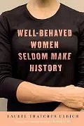 Well-behaved Women Seldom Make History