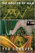The Routes of Man: How Roads Are Changing the World and the Way We Live Today