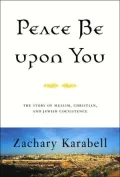 Peace Be upon You: Fourteen Centuries of Muslim, Christian, and Jewish Coexistence in the Middle East