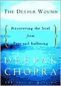 The Deeper Wound: Recovering the Soul from Fear and Suffering