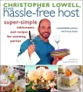 Christopher Lowell, the Hassle-Free Host : Super-Simple Tablescapes and Recipes for Stunning Parties