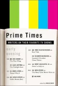 Prime Times : Writers on Their Favorite TV Shows