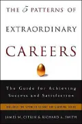 The 5 Patterns of Extraordinary Careers: The Guide for Achieving Success and Satisfaction