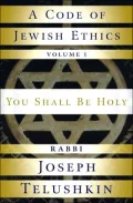 A Code of Jewish Ethics: You Shall Be Holy, Vol. 1