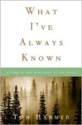 What I've Always Known : Living in Full Awareness of the Earth