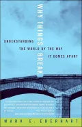 Why Things Break: Understanding the World by the Way It Comes Apart
