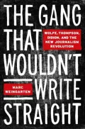 The Gang That Wouldn't Write Straight: Wolfe, Thompson, Didion and the New Journalism Revolution