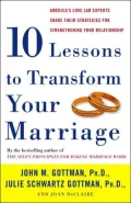 Ten Lessons to Transform Your Marriage: America's Love Lab Experts Share Their Strategies for Strengthening Your Relationship