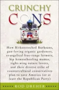 Crunchy Cons: How Birkenstocked Burkeans, Gun-Loving Organic Gardeners, Evangelical Free-Range Farmers, Hip Homeschooling Mamas, Right-Wing Nature Lovers, and their Diverse
