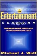 Entertainment Economy: How Mega-Media Forces Are Transforming Our Lives