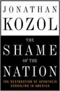 The Shame of the Nation: The Restoration of Apartheid Schooling in America