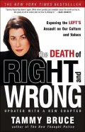 The Death of Right and Wrong: Exposing the Left's Assault on Our Culture and Values