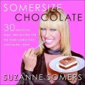 Somersize Chocolate: 30 Delicious, Guilt-Free Desserts for the Carb-Conscious Chocolate-Lover