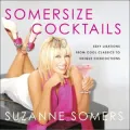 Somersize Cocktails: 30 Mouthwatering Recipes for Beautiful Drinks with All the Taste and None of the Guilt