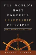 The World's Most Powerful Leadership Principle: How to Become a Servant Leader