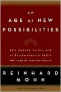An Age of New Possibilities: How Humane Values and an Entrepreneurial Spirit Will Lead Us into the Future