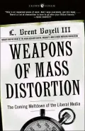 Weapons of Mass Distortion : The Coming Meltdown of the Liberal Media
