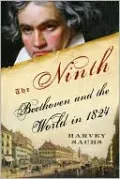 The Ninth: Beethoven and the World in 1824