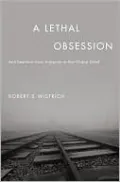 A Lethal Obsession: Anti-Semitism from Antiquity to the Global Jihad