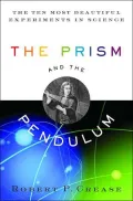 Prism and the Pendulum The Ten Most Beautiful Experiments in Science