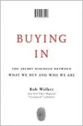 Buying In: The Secret Dialogue Between What We Buy and Who We Are