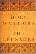 Holy Warriors: A Modern History of the Crusades