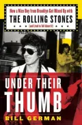 Under Their Thumb: How a Nice Boy from Brooklyn Got Mixed up with the Rolling Stones (and Lived to Tell about It)