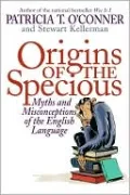 Origins of the Specious: Myths and Misconceptions of the English Language