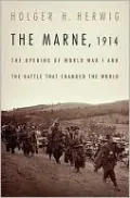 The Marne, 1914: The Opening of World War I and the Battle That Changed the World
