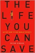 The Life You Can Save: Acting Now to End World Poverty