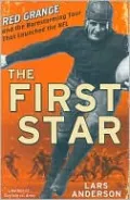 The First Star: Red Grange and the Barnstorming Tour That Launched the NFL