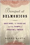 Banquet at Delmonico's: Great Minds, the Gilded Age, and the Triumph of Evolution in America